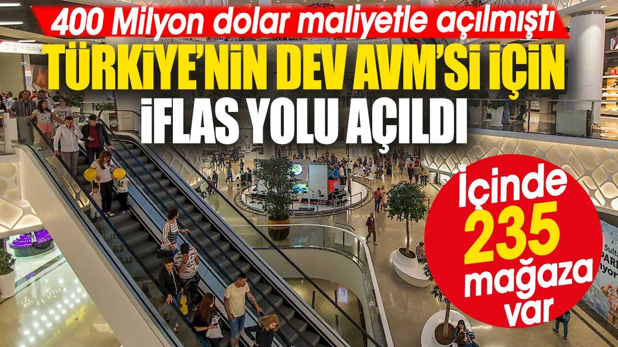 Türkiye’nin dev AVM’si için iflas yolu açıldı. 400 Milyon dolar maliyetle açıldı