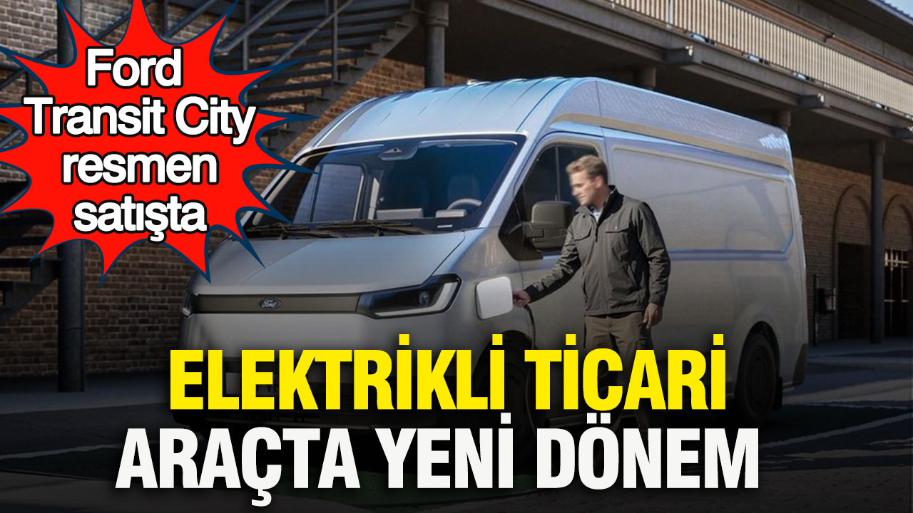 elektrikli-ticari-aracta-yeni-donem-ford-transit-city-resmen-satista-LjvCklUy