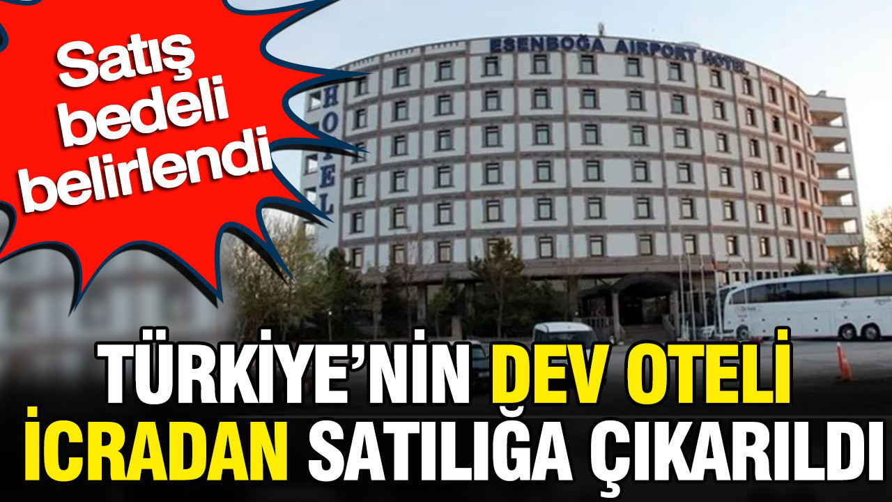 Türkiye’nin dev oteli icradan satılığa çıkarıldı: Satış bedeli belirlendi Haber gorseli